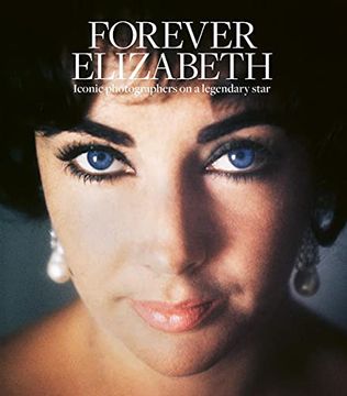 portada Forever Elizabeth: Iconic Photographers on a Legendary Star