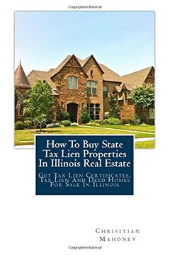 portada How To Buy State Tax Lien Properties In Illinois Real Estate: Get Tax Lien Certificates, Tax Lien And Deed Homes For Sale In Illinois (in English)