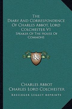 portada the diary and correspondence of charles abbot, lord colchester v1: speaker of the house of commons (en Inglés)