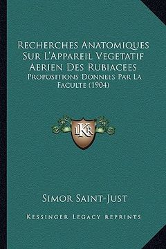 portada Recherches Anatomiques Sur L'Appareil Vegetatif Aerien Des Rubiacees: Propositions Donnees Par La Faculte (1904) (in French)
