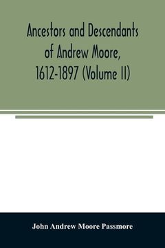 portada Ancestors and descendants of Andrew Moore, 1612-1897 (Volume II) (en Inglés)