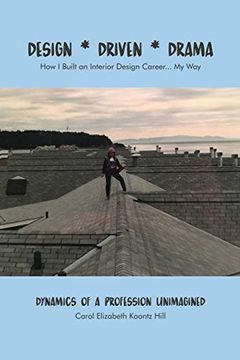 portada Design * Driven * Drama: How i Built an Interior Design Career. My Way: Dynamics of a Profession Unimagined (in English)