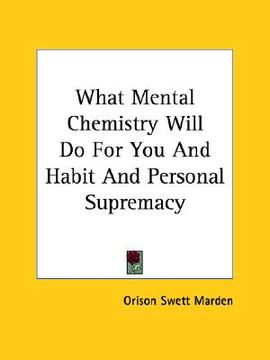 portada what mental chemistry will do for you and habit and personal supremacy