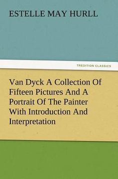 portada van dyck a collection of fifteen pictures and a portrait of the painter with introduction and interpretation