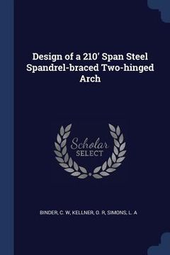 portada Design of a 210' Span Steel Spandrel-braced Two-hinged Arch (en Inglés)