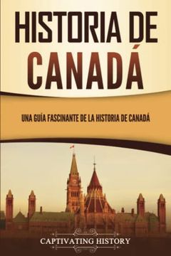 portada Historia de Canadá: Una Guía Fascinante de la Historia de Canadá