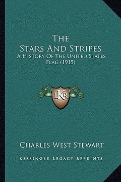 portada the stars and stripes: a history of the united states flag (1915)