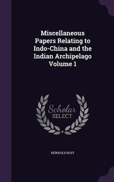 portada Miscellaneous Papers Relating to Indo-China and the Indian Archipelago Volume 1 (in English)