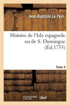 portada Histoire de l'Isle Espagnole Ou de S. Domingue - Tome 4