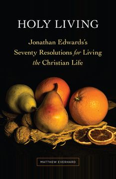 portada Holy Living: Jonathan Edwards's Seventy Resolutions for Living the Christian Life (in English)