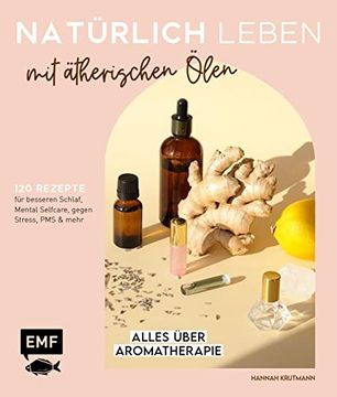 portada Natürlich Leben mit Ätherischen Ölen: Alles Über Aromatherapie und 120 Rezepte für Besseren Schlaf, Mental Selfcare, Gegen Stress, pms und Mehr (in German)