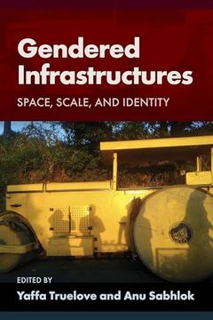 portada Gendered Infrastructures: Space, Scale, and Identity (Gender, Feminism, and Geography) (en Inglés)