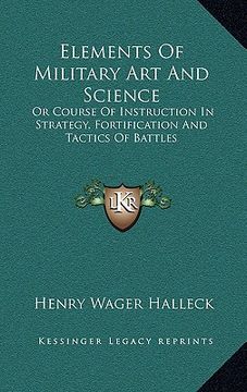 portada elements of military art and science: or course of instruction in strategy, fortification and tactics of battles (en Inglés)