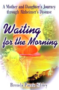 portada waiting for the morning: a mother and daughter's journey through alzheimer's disease (en Inglés)