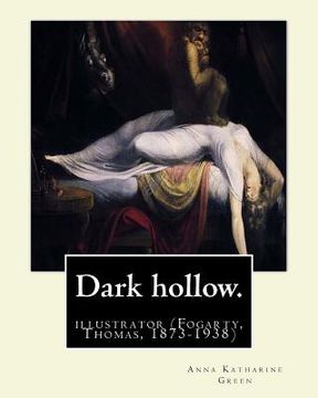 portada Dark hollow. By: Anna Katharine Green, illustrated By: Thomas Fogarty: (Fogarty, Thomas, 1873-1938) (en Inglés)