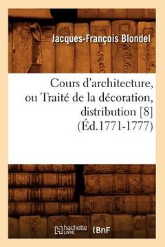 portada Cours d'Architecture, Ou Traité de la Décoration, Distribution [8] (Éd.1771-1777) (en Francés)
