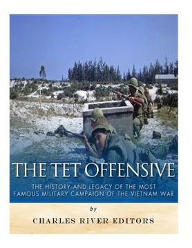 portada The Tet Offensive: The History and Legacy of the Most Famous Military Campaign of the Vietnam War (en Inglés)