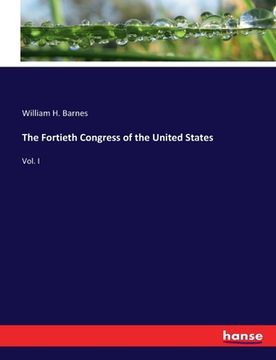 portada The Fortieth Congress of the United States: Vol. I (en Inglés)