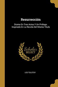 portada Resurrección: Drama en Tres Actos y un Prólogo. Inspirado en la Novela del Mismo Titulo (in Spanish)