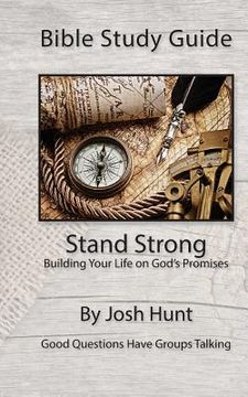 portada Bible Study Guide -- Stand Strong; Building Your Life on God's Promises: Good Questions Have Small Groups Talking