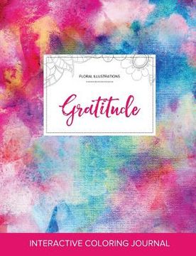 portada Adult Coloring Journal: Gratitude (Floral Illustrations, Rainbow Canvas) (en Inglés)