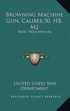 portada browning machine gun, caliber.50, hb, m2: basic field manual (en Inglés)