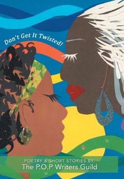 portada Don't Get It Twisted!: Poetry & Short Stories By: The P.O.P Writers Guild