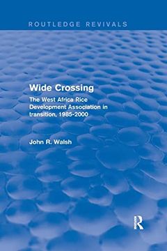 portada Wide Crossing: The West Africa Rice Development Association in Transition, 1985-2000 (Routledge Revivals) (en Inglés)