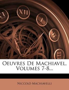 portada Oeuvres De Machiavel, Volumes 7-8... (en Francés)