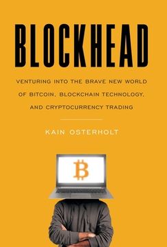 portada Blockhead: Venturing into the Brave New World of Bitcoin, Blockchain Technology, and Cryptocurrency Trading