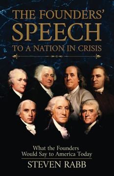portada The Founders' Speech to a Nation in Crisis: What the Founders Would say to America Today. (en Inglés)