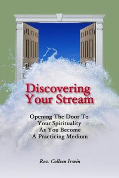 portada Discovering Your Stream: Opening The Door To Your Spirituality As You Become A Practicing Medium (en Inglés)