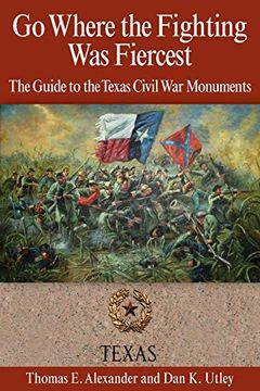 portada Go Where the Fighting was Fiercest: The Guide to the Texas Civil war Monuments (en Inglés)