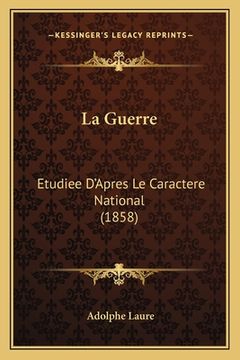 portada La Guerre: Etudiee D'Apres Le Caractere National (1858) (en Francés)
