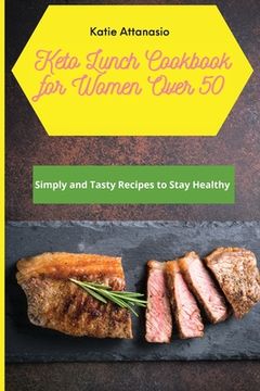 portada Keto Lunch Cookbook for Women Over 50: Simply and Tasty Recipes to Stay Healthy (en Inglés)