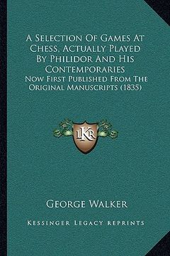 portada a selection of games at chess, actually played by philidor and his contemporaries: now first published from the original manuscripts (1835) (in English)