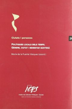 portada Polítiques Locals Dels Temps: Gènere, Ciutat i Benestar Quotidià (en Catalá)