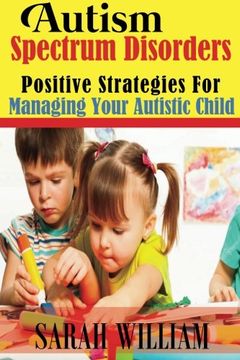 portada Autism Spectrum Disorders: Positive Strategies for Managing Your Autistic Child (en Inglés)