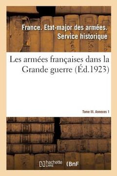portada Les Armées Françaises Dans La Grande Guerre. Tome III. Annexes 1 (en Francés)