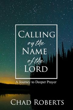portada Calling on the Name of the Lord: A Journey to Deeper Prayer (en Inglés)