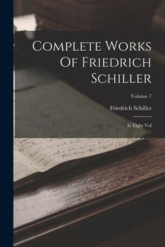 portada Complete Works Of Friedrich Schiller: In Eight Vol; Volume 7