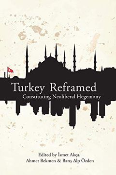 portada Turkey Reframed: Constituting Neoliberal Hegemony (en Inglés)