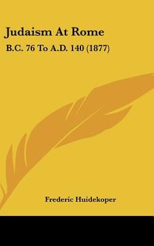 portada judaism at rome: b.c. 76 to a.d. 140 (1877)