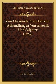 portada Zwo Chymisch Physickalische Abhandlungen Von Arsenik Und Salpeter (1769) (en Alemán)
