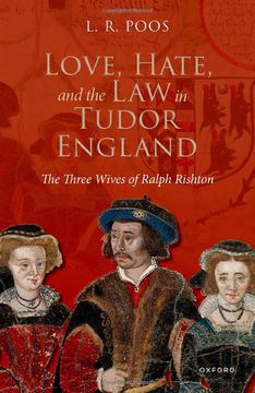 portada Love, Hate, and the law in Tudor England: The Three Wives of Ralph Rishton (in English)