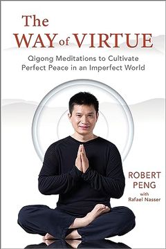 portada The Way of Virtue: Qigong Meditations to Cultivate Perfect Peace in an Imperfect World (en Inglés)