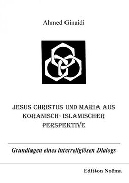 portada Jesus Christus und Maria aus Koranisch-Islamischer Perspektive. Grundlagen Eines Interreligiosen Dialogs (en Alemán)