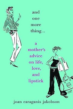 portada and one more thing...: a mother's advice on life, love, and lipstick (in English)