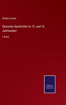 portada Deutsche Geschichte im 13. und 14. Jahrhundert: I. Band