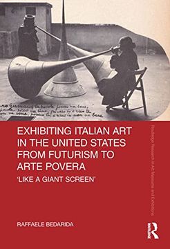 portada Exhibiting Italian art in the United States From Futurism to Arte Povera: 'Like a Giant Screen'(Routledge Research in art Museums and Exhibitions) (en Inglés)